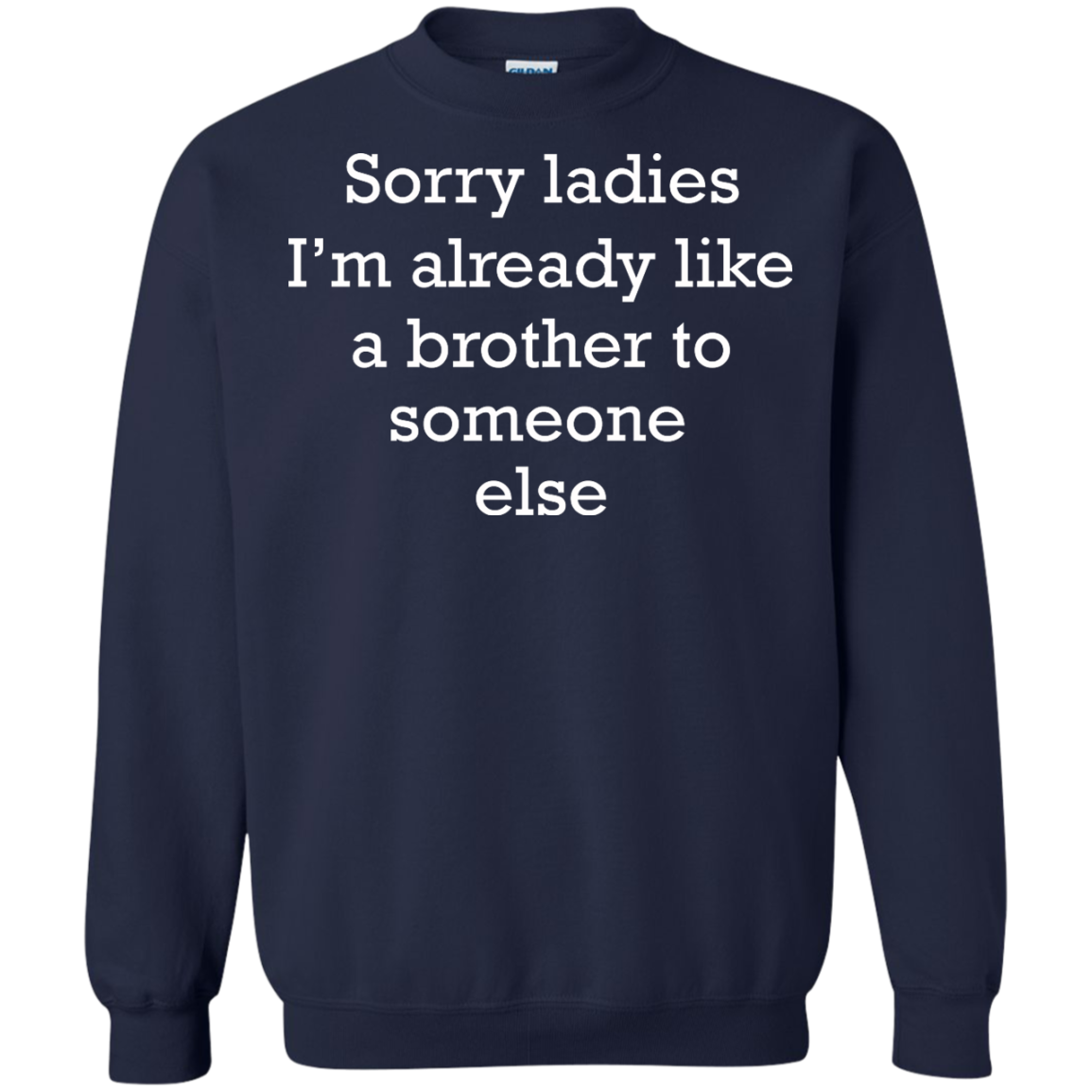 Sorry Ladies I'm Already Like A Brother To Someone Else Shirt - TeeDragons