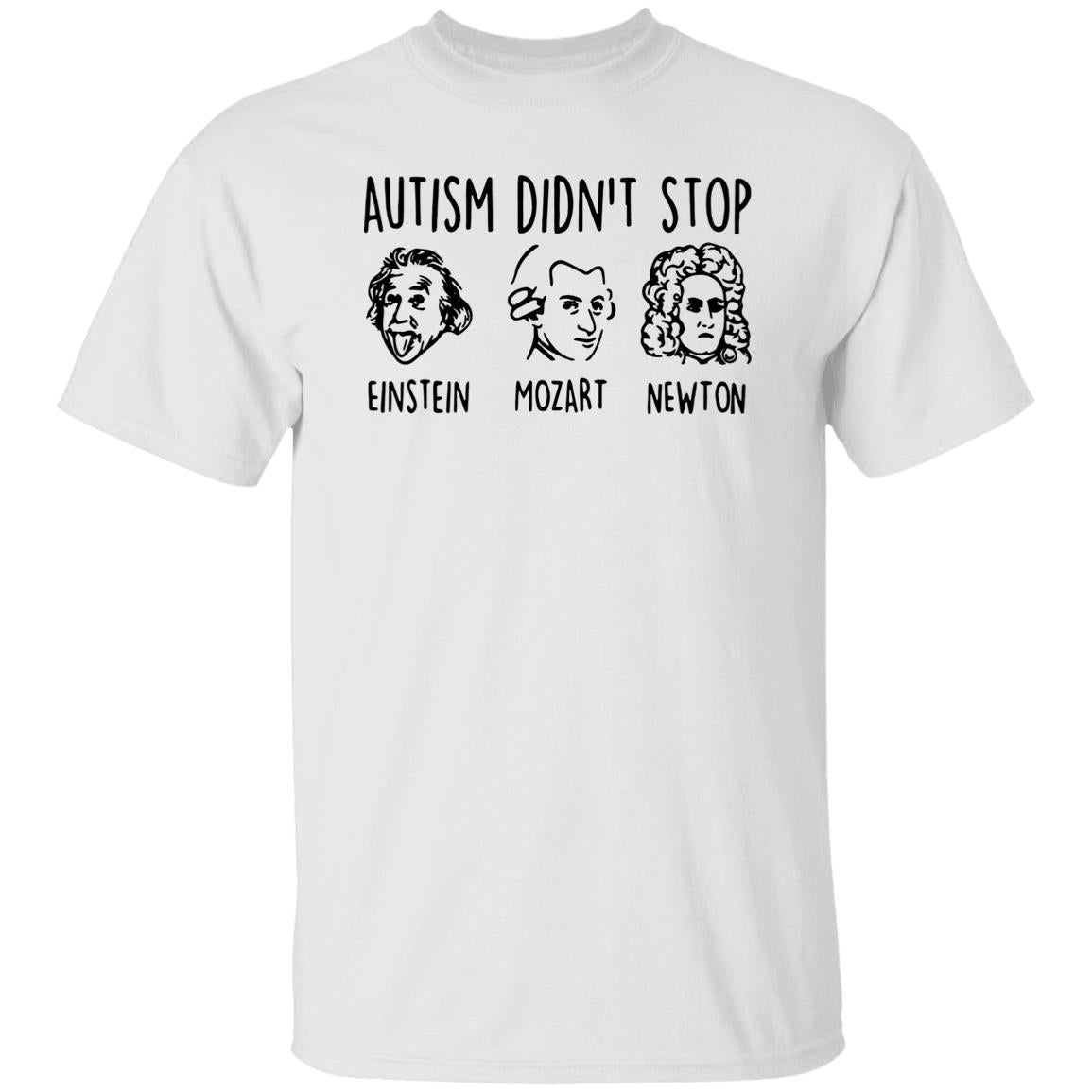 Autism Didn’t Stop Einstein Mozart Newton Shirt