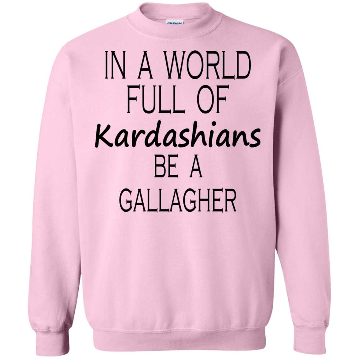 In A World Full Of Kardashians Be A Gallagher Shirt, Hoodie, Tank - TeeDragons