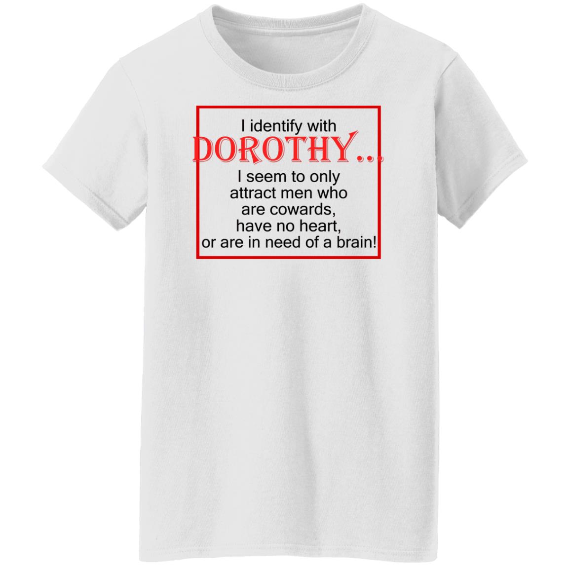 I Identify With Dorothy I Seem To Only Attract Men Shirt