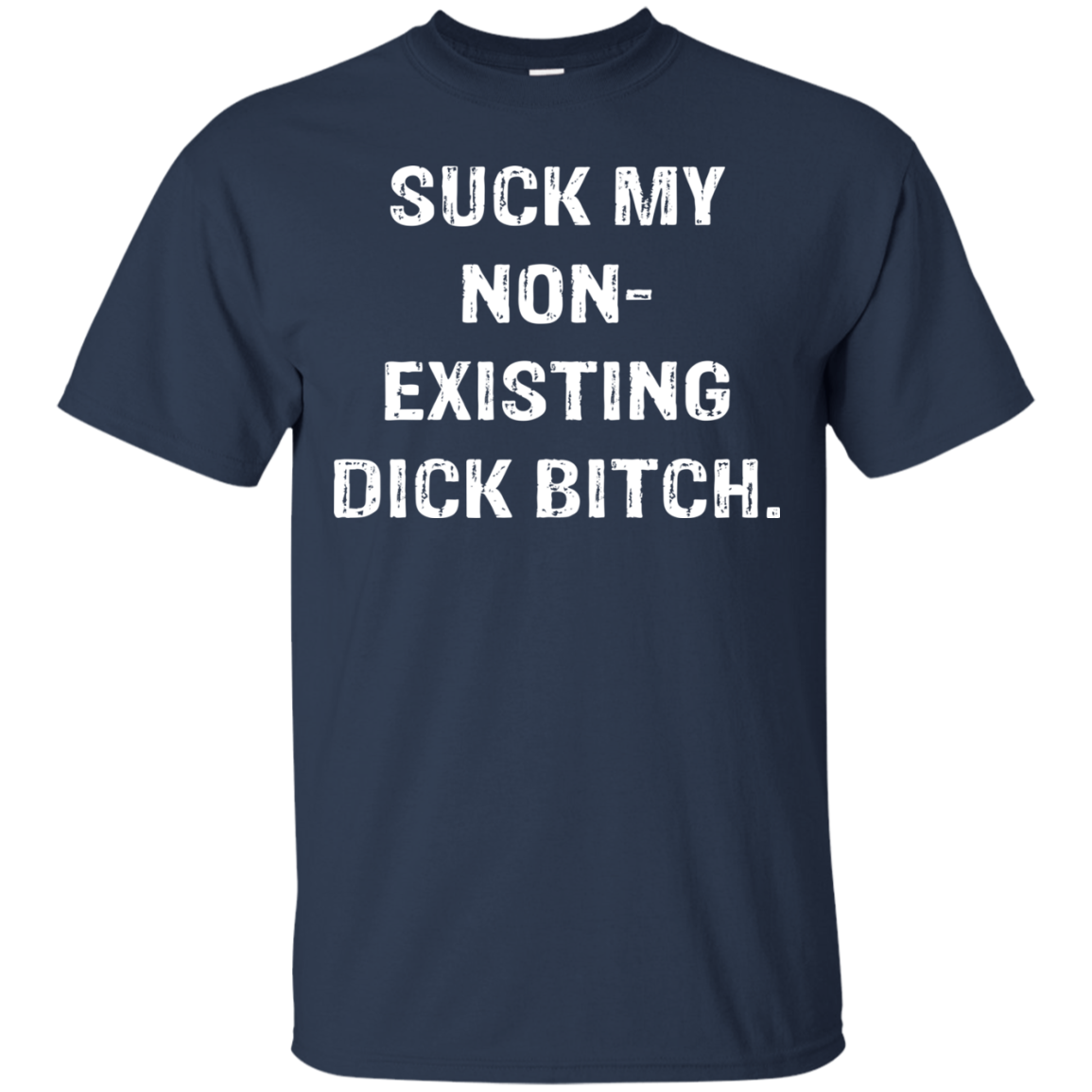 Suck My Non-Existing Dick Bitch Shirt - TeeDragons