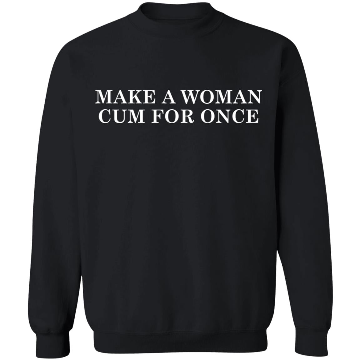 Make A Woman Cum For Once Shirt