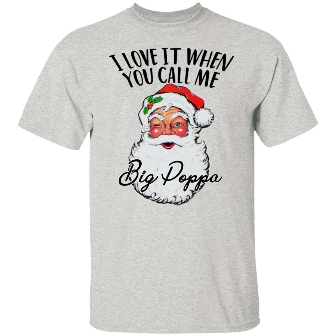 Sanat - I Love It When You Call Me Big Poppa Shirt