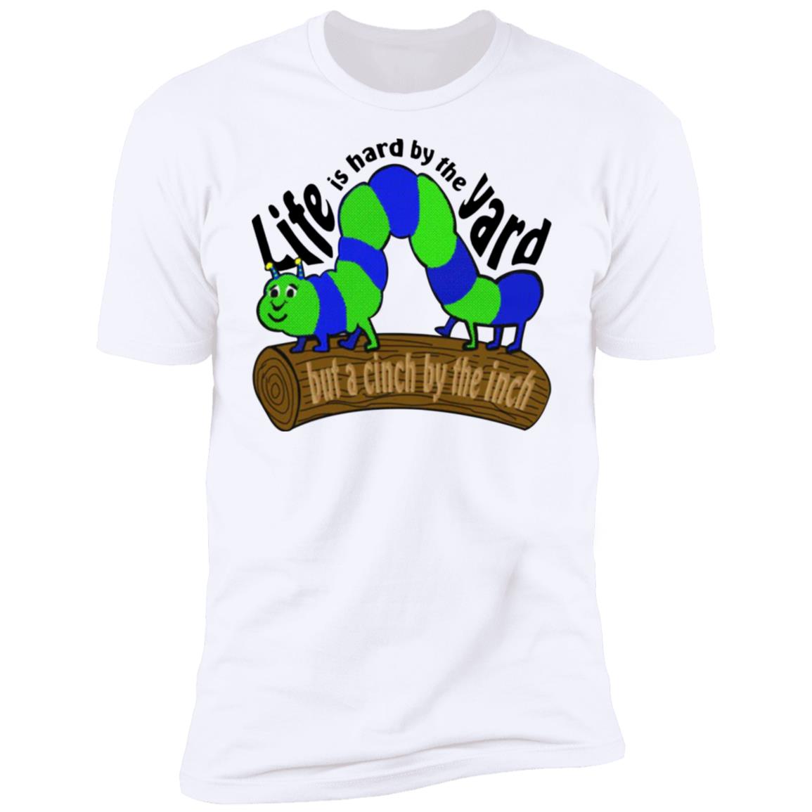 Life Is Hard By The Yard But A Cinch By The Inch Shirt