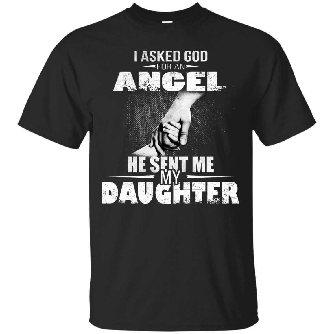 I Asked God For An Angel He Sent Me My Daughter Shirt, Hoodie, Tank - TeeDragons