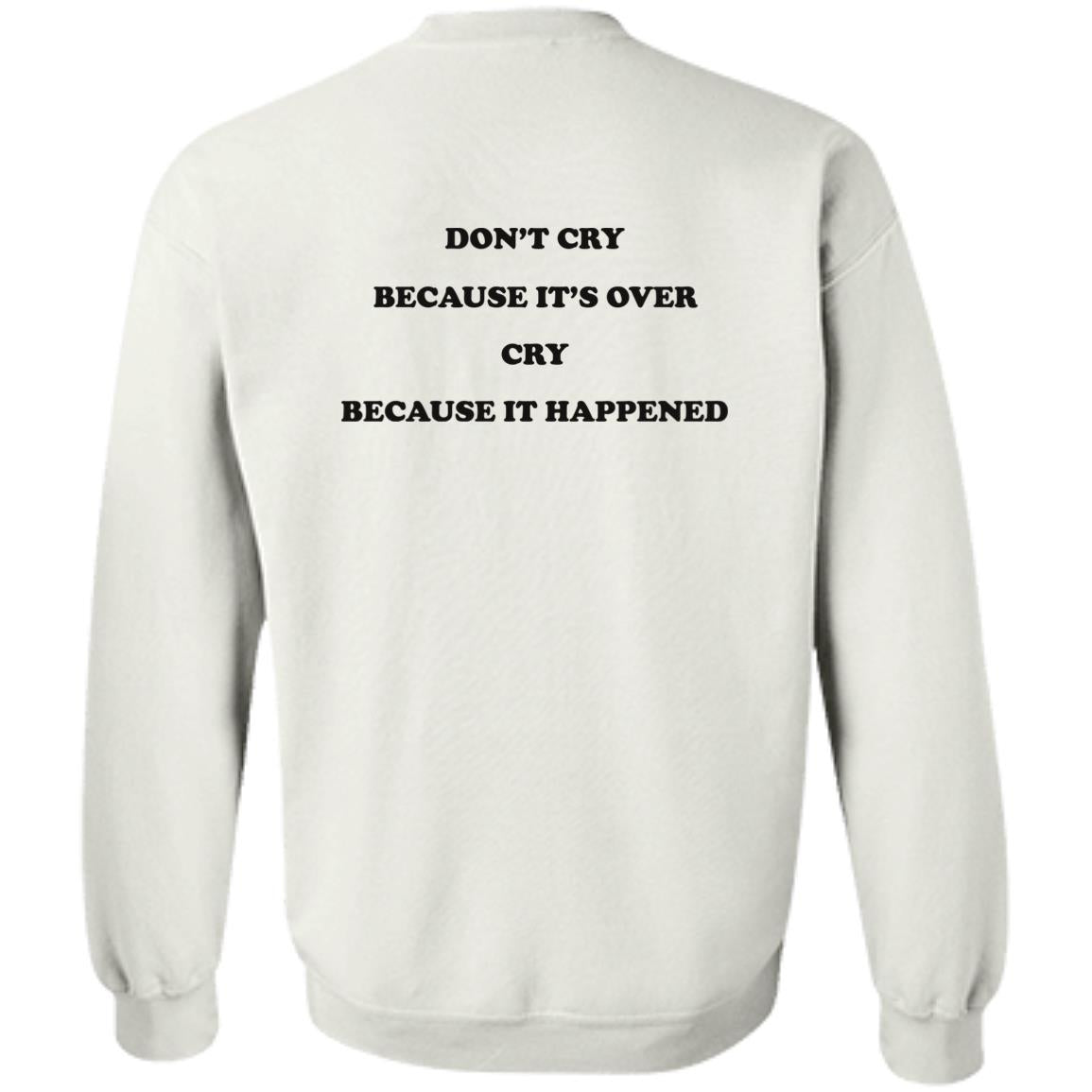 Don't Cry Because It's Over Cry Because It Happened Shirt
