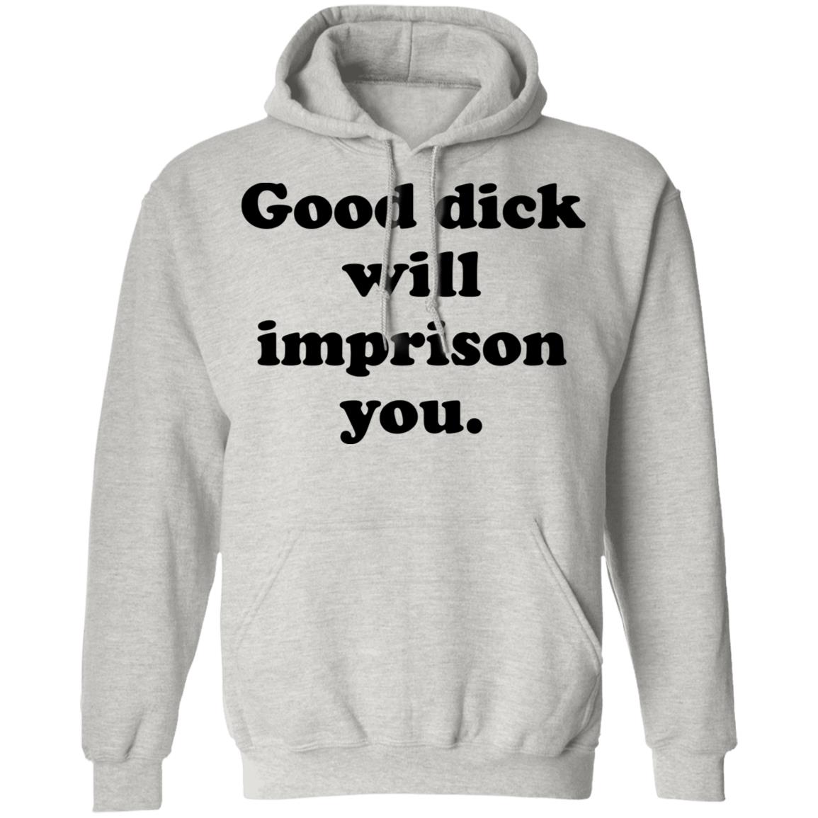 Good Dick Will Imprison You Shirt