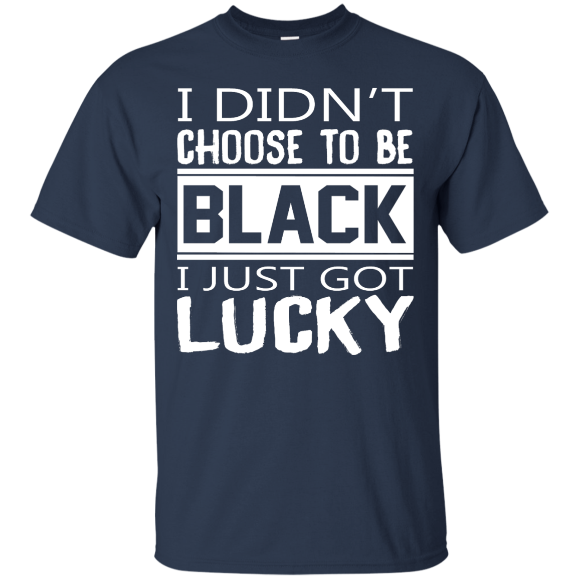 I Didn't Choose To Be Black I Just Got Lucky Shirt, Hoodie - TeeDragons