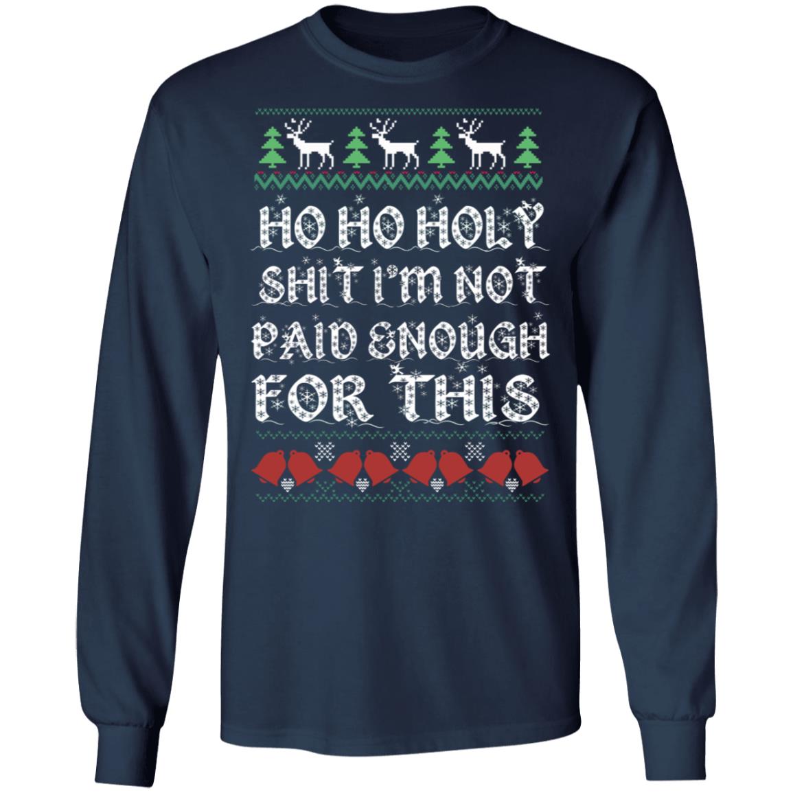 Ho Ho Holy Shit I’m Not Paid Enough For This Christmas Sweater