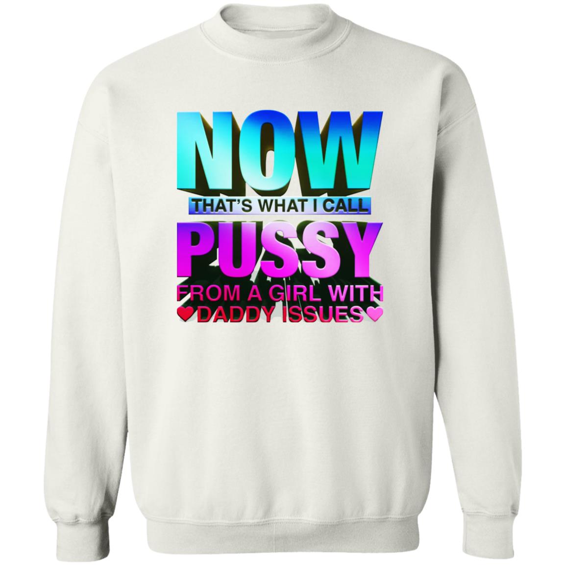 Now That’s What I Call Pussy From A Girl With Daddy Issues Shirt