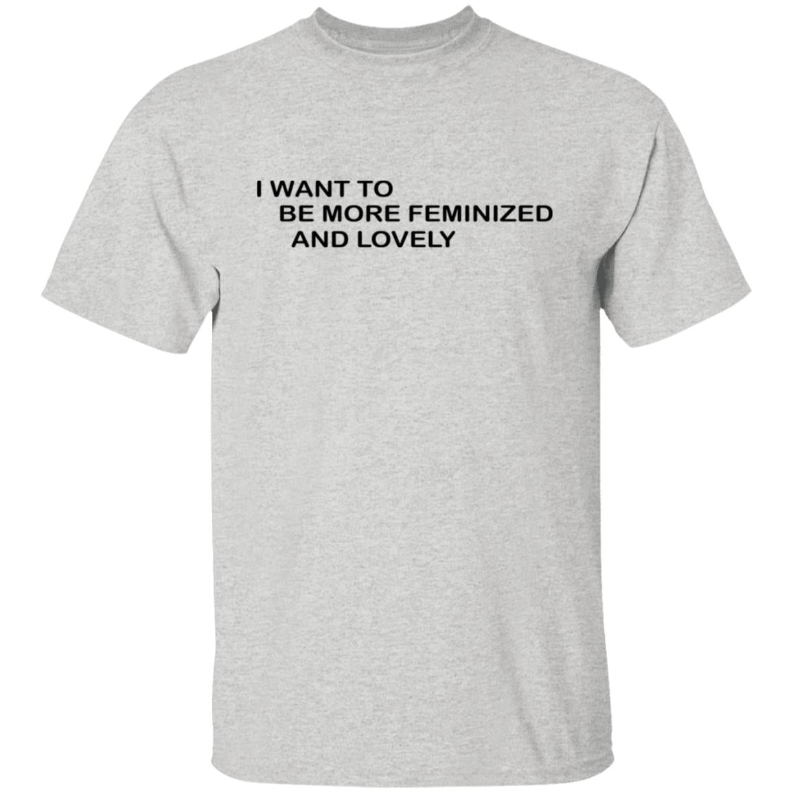 I Want To Me More Feminized And Lovely Shirt