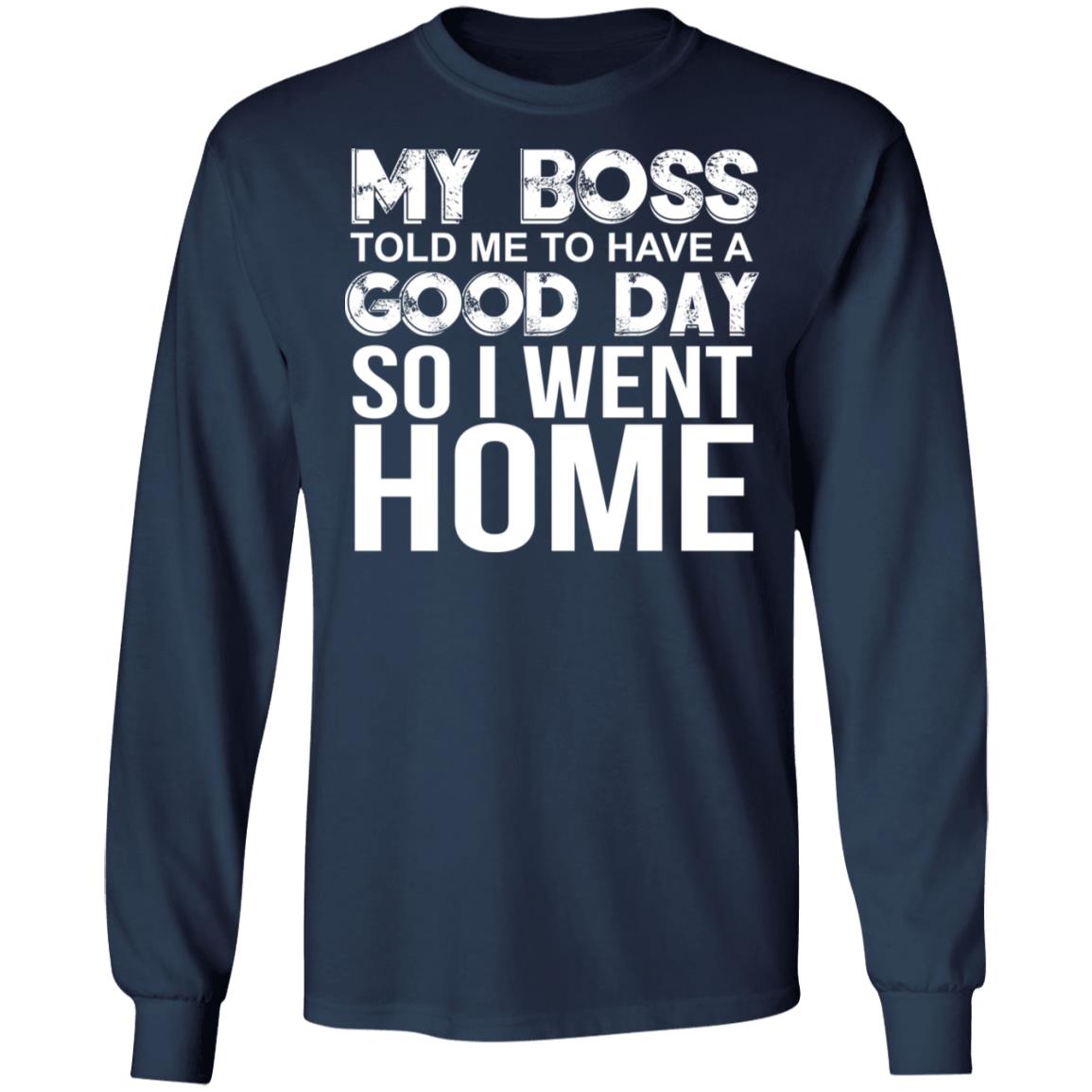 My Boss Told Me To Have A Good Day Shirt - TeeDragons