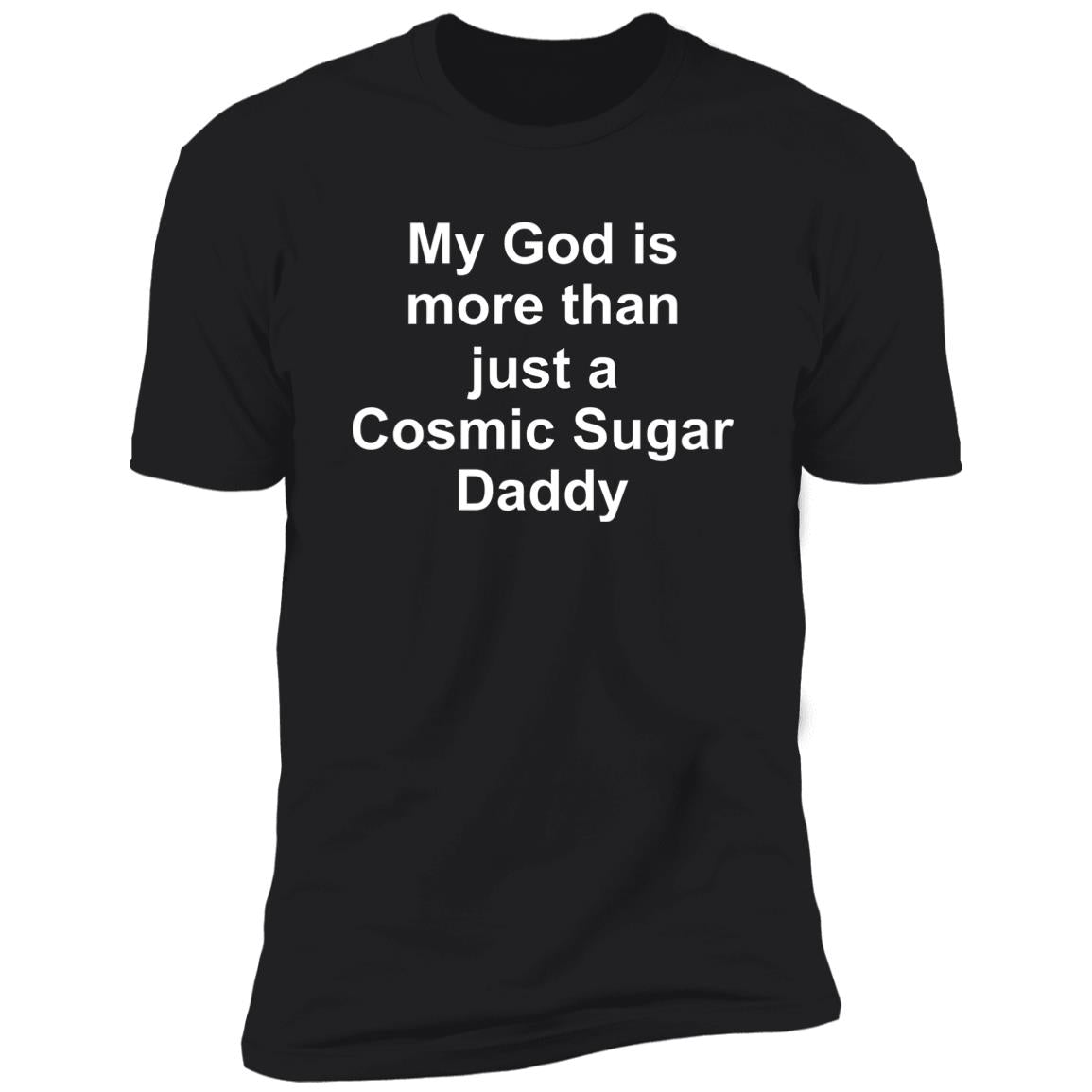 My God Is More Than Just A Cosmic Sugar Daddy Shirt - TeeDragons