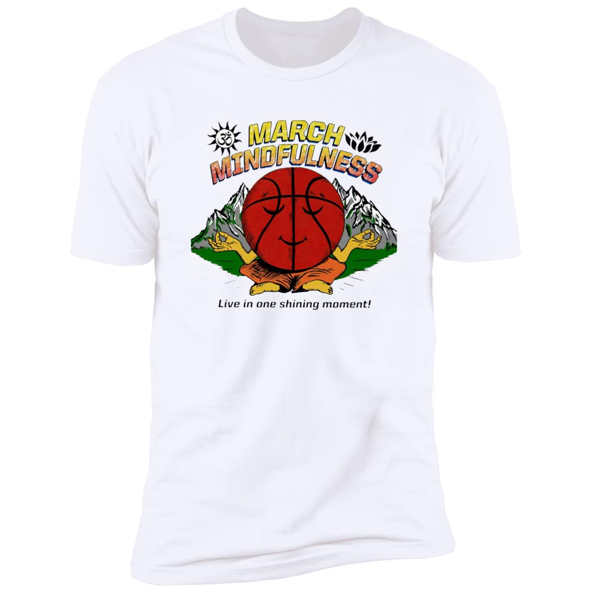March Mindfulness Live In One Shining Moment Shirt