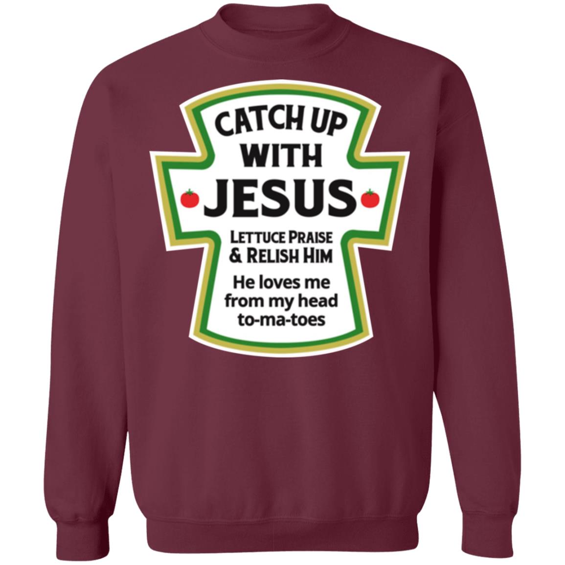 Catch Up With Jesus Lettuce Praise And Relish Him Shirt