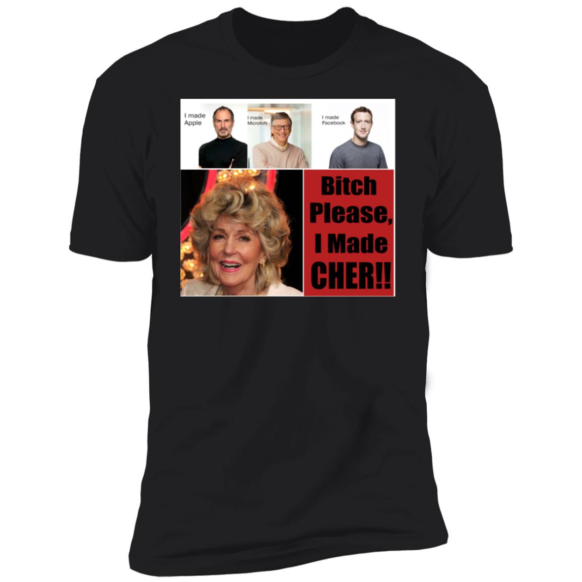 Bitch Please I Made Cher Shirt - TeeDragons