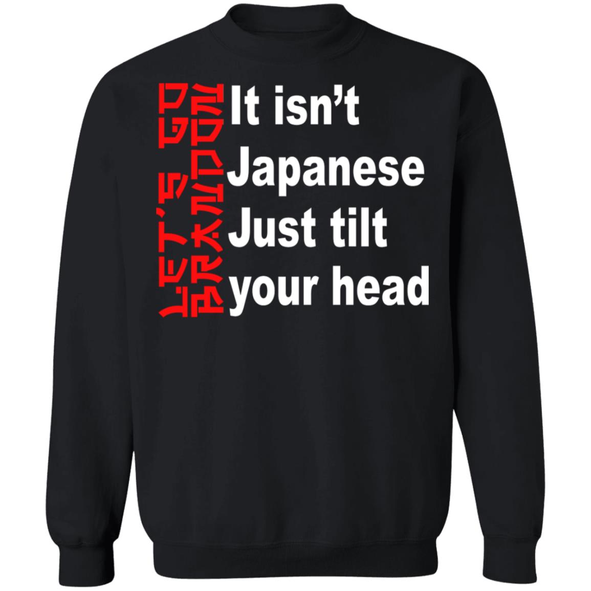 It Isn't Japanese Just Tilt Your Head Shirt