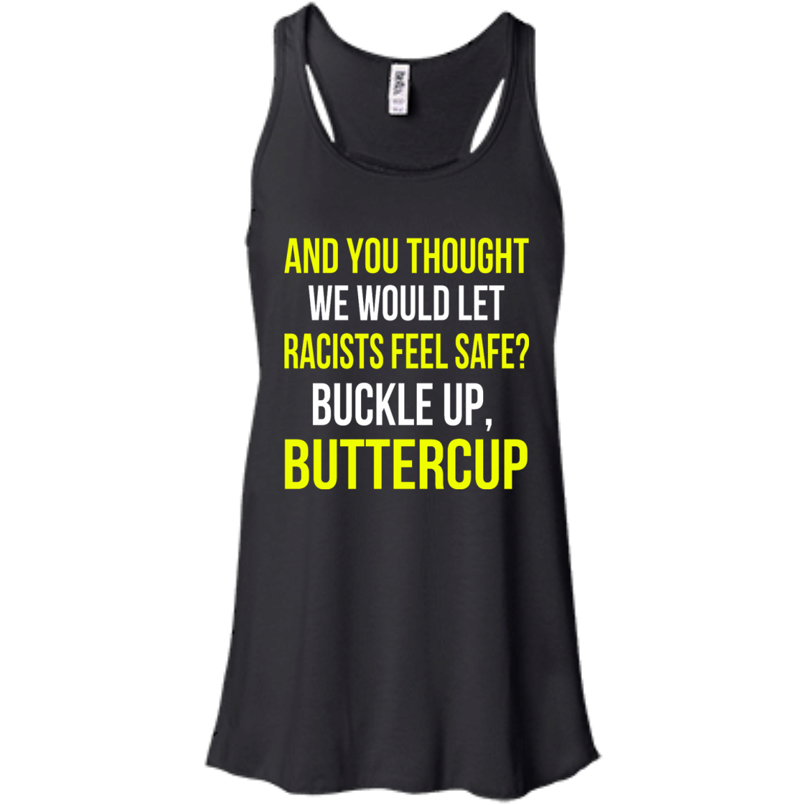 And You Thought We Would Let Racists Feel Safe T-Shirt - TeeDragons