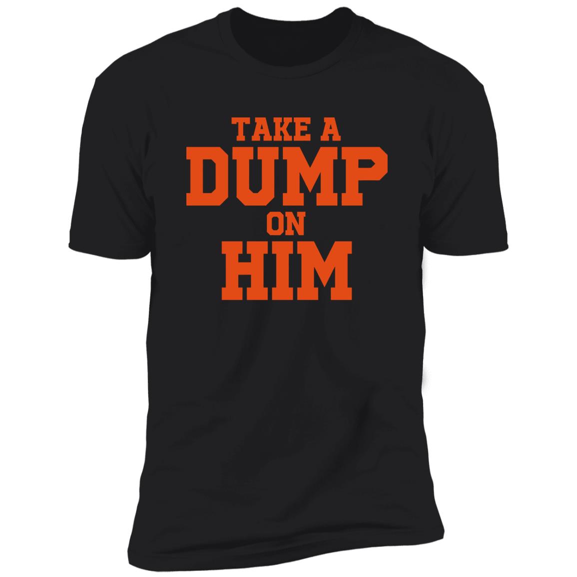 Take A Dump On Him Shirt