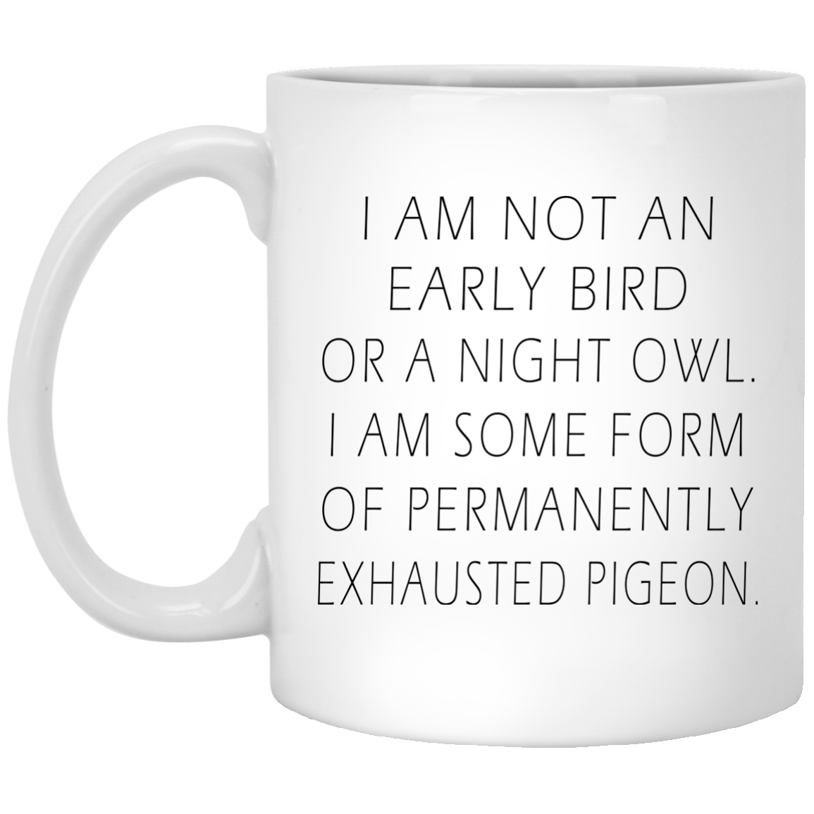 I Am Not An Early Bird Or A Night Owl Mugs - TeeDragons
