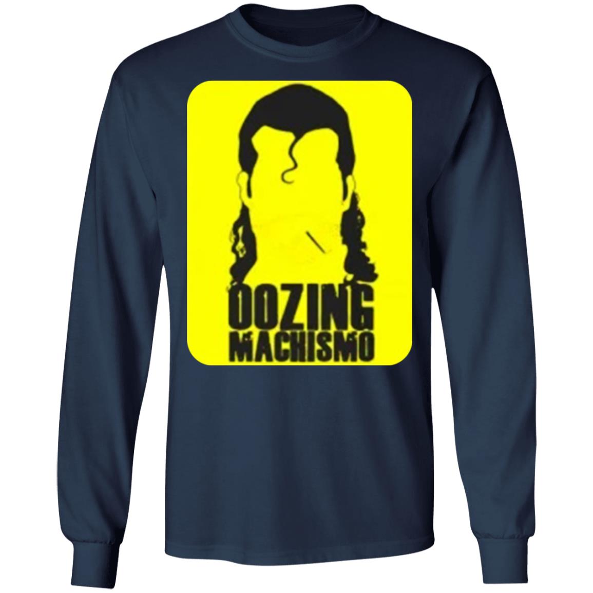 Oozing machismo shirt