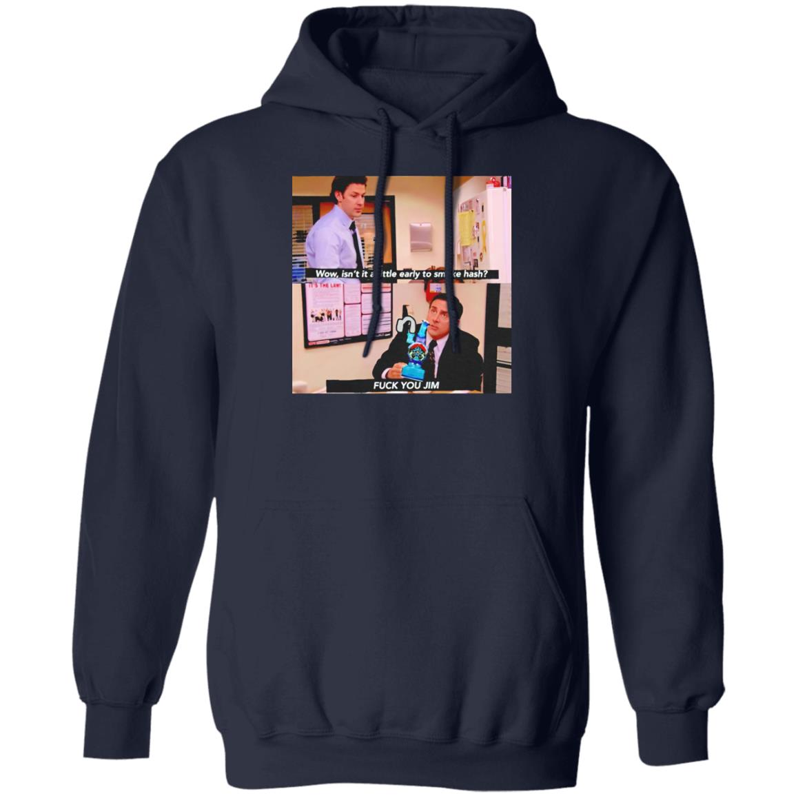 Isn’t It A Little Early To Smoke Hash – Fuck You Jim Shirt