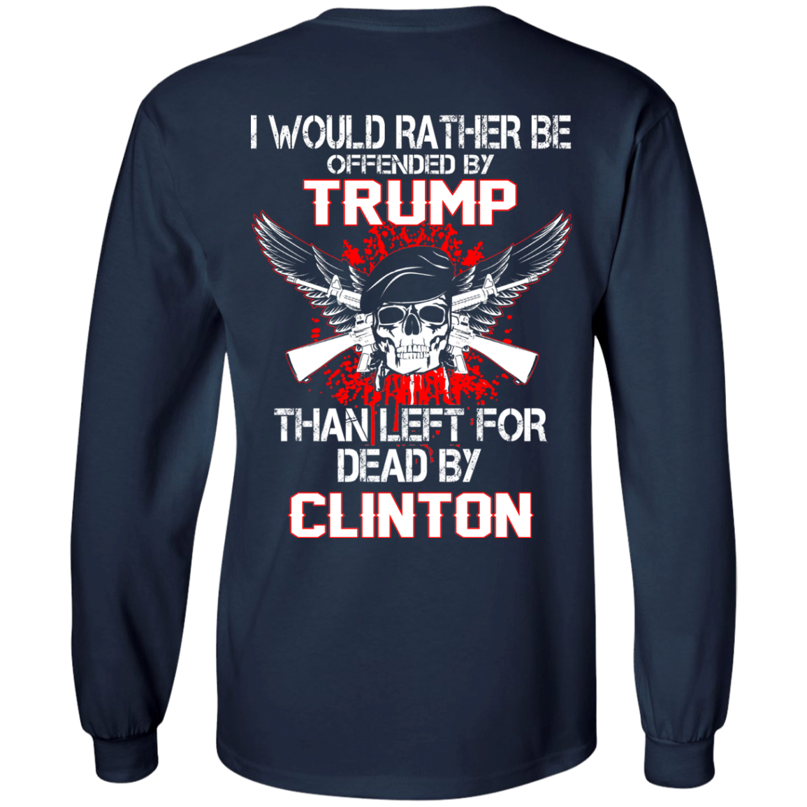 I Would Rather Be Offended By Trump Than Left For Dead By Clinton T-Shirt - TeeDragons