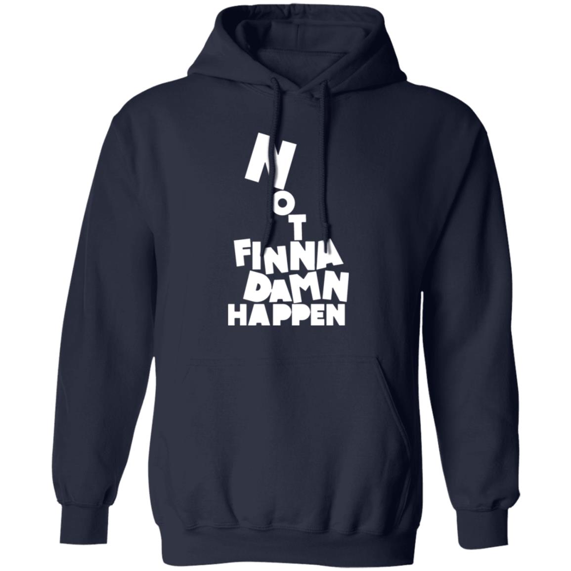 Not finna damn happen shirt
