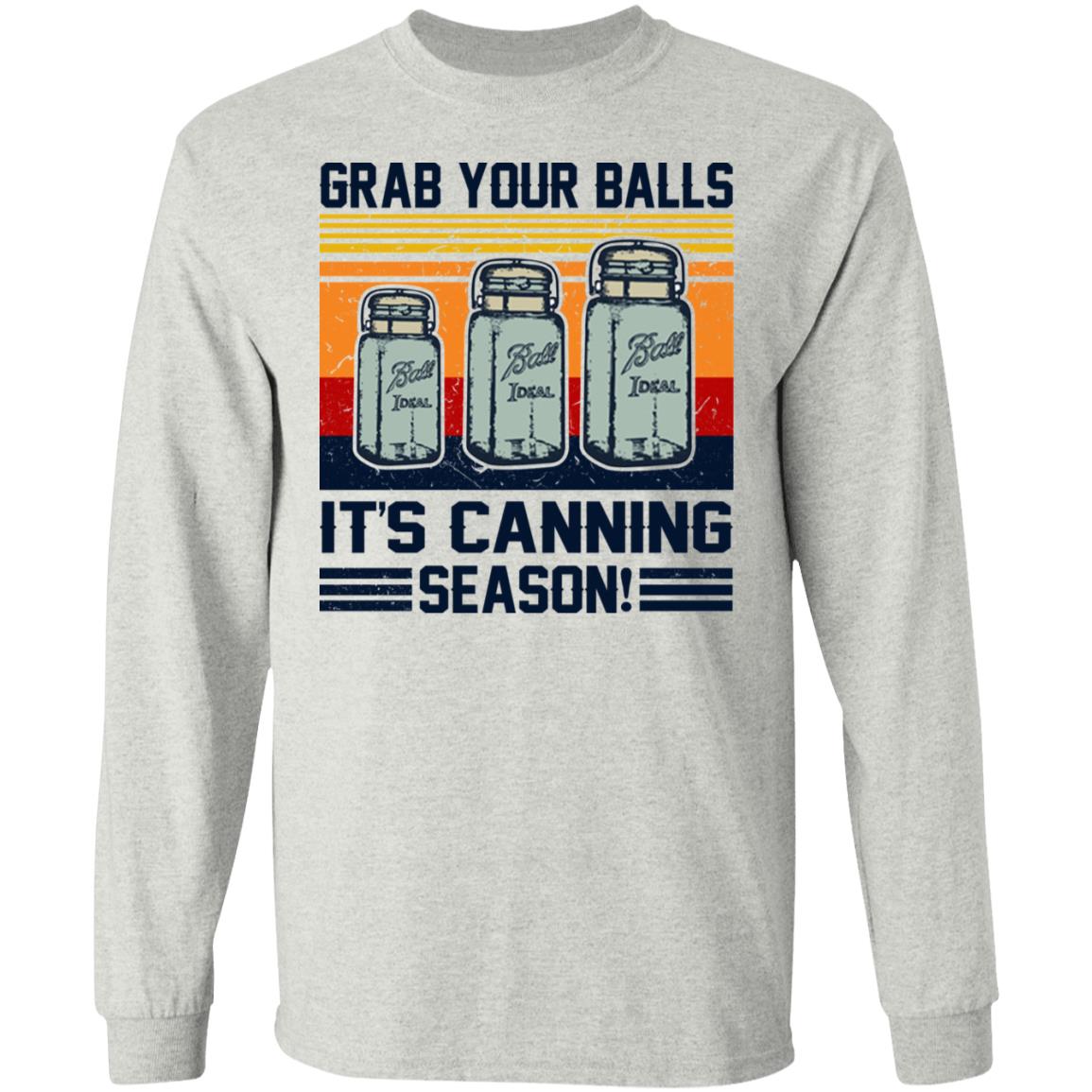 Grab Your Balls It's Canning Season Shirt - TeeDragons