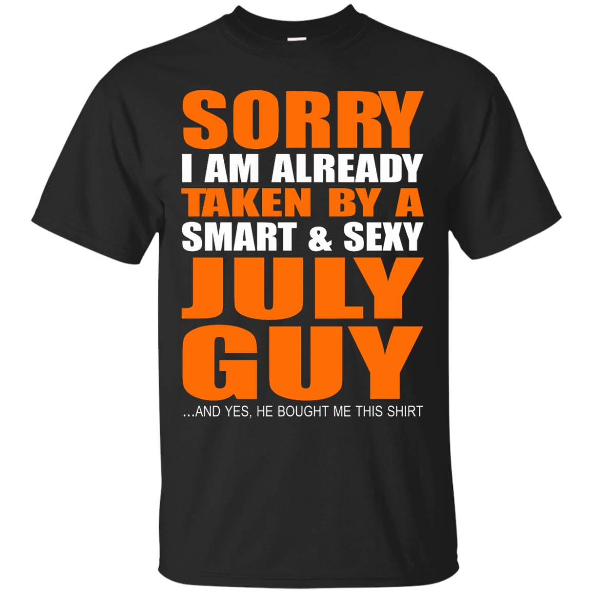Sorry I Am Already Taken By A Smart And Sexy July Guy Shirt, Hoodie, Tank - TeeDragons