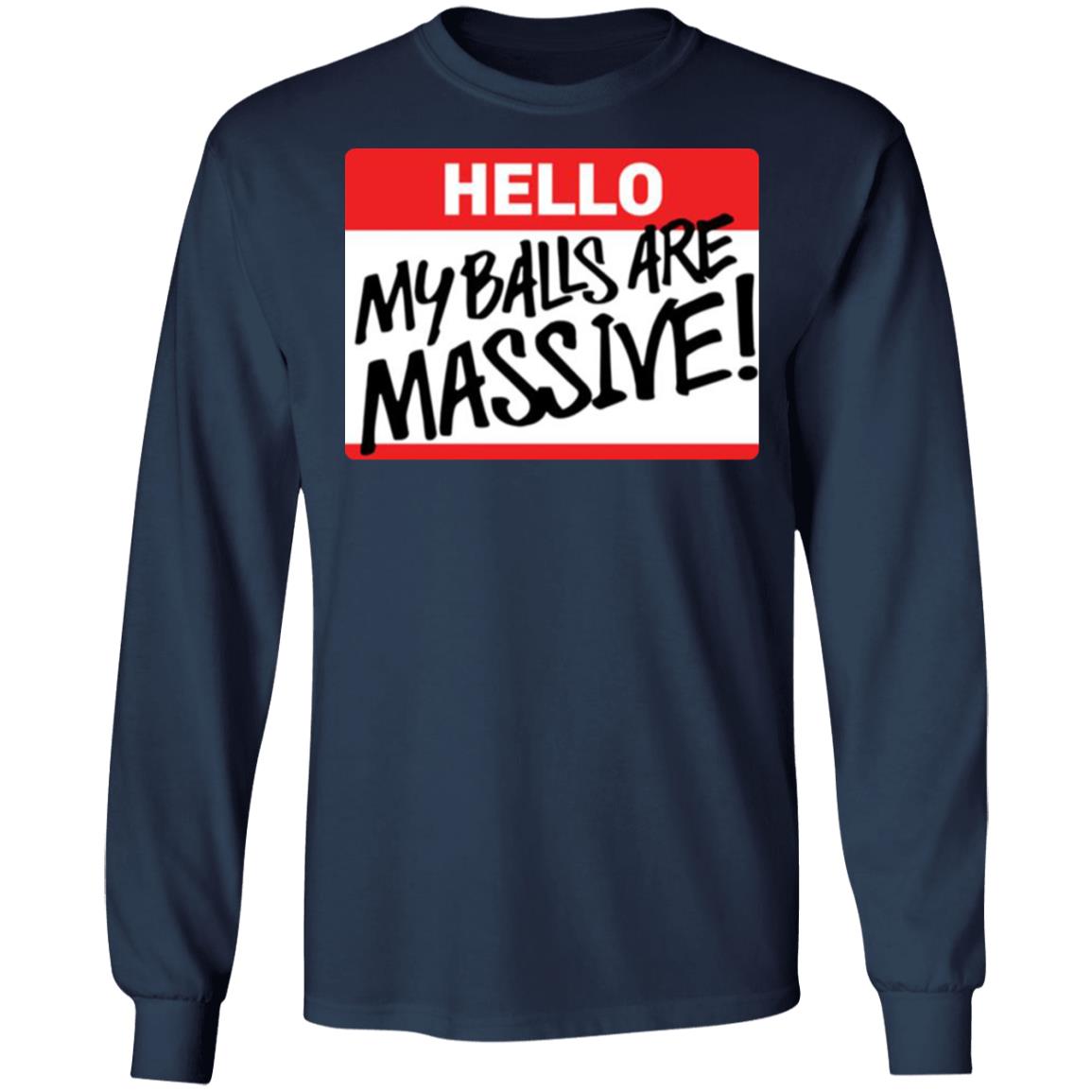 Hello My balls are massive shirt - TeeDragons