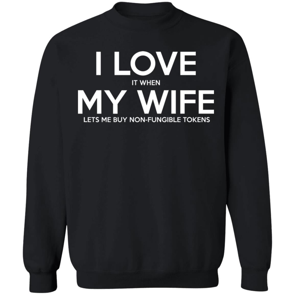 I LOVE It When MY WIFE Lets Me Buy Non-Fungible Tokens Shirt
