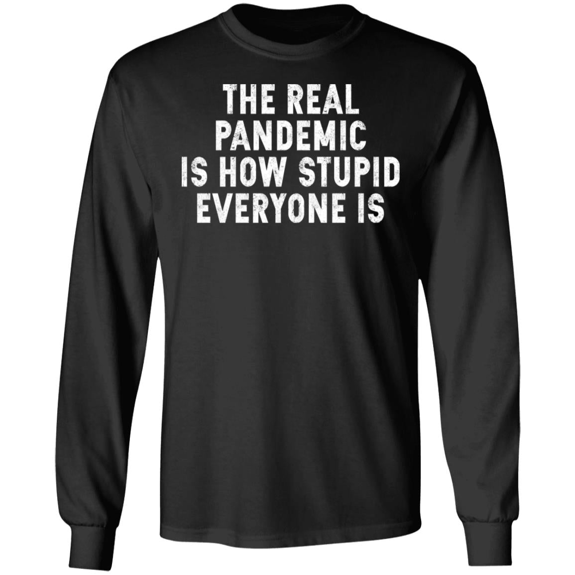 The Real Pandemic Is How Stupid Everyone Is Shirt