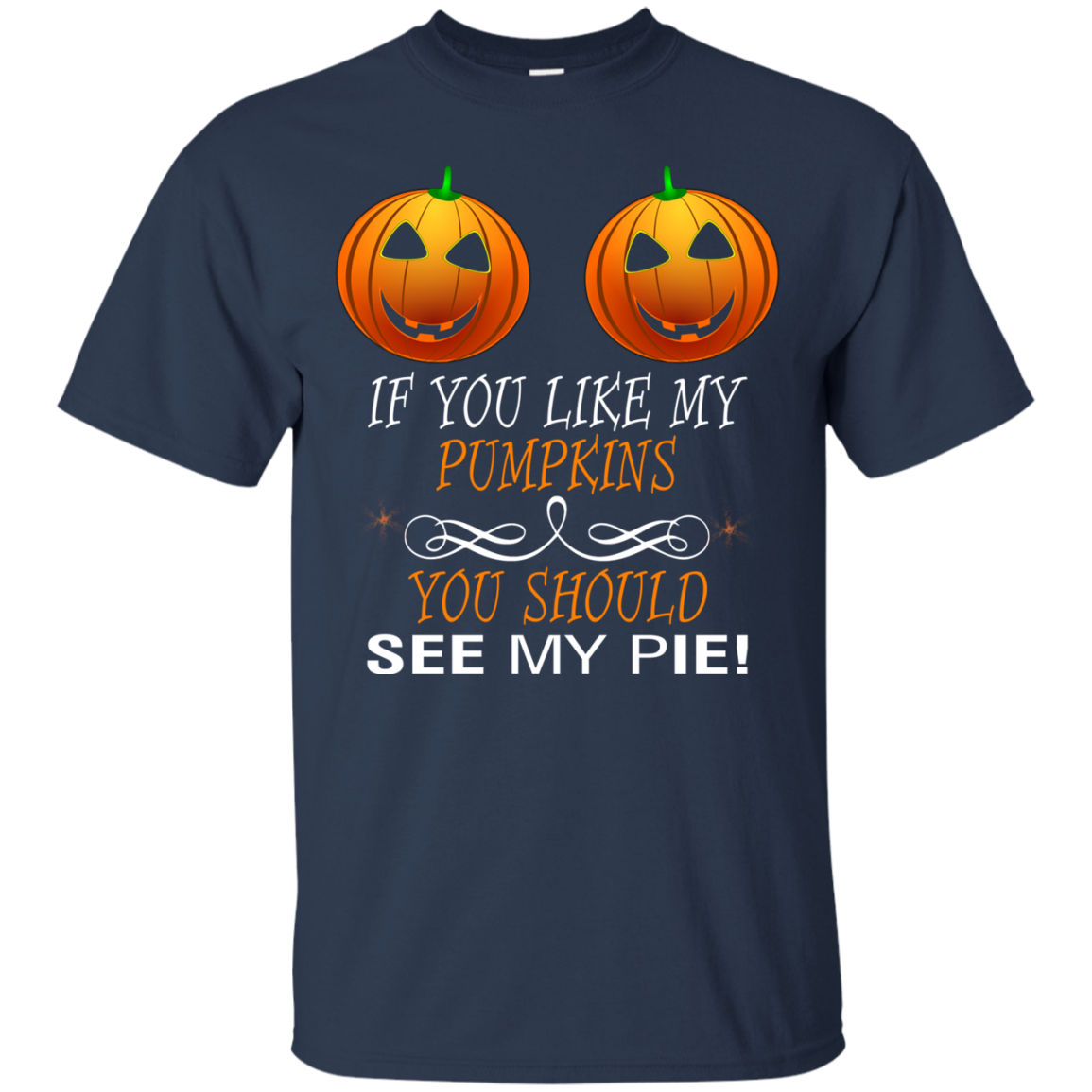 If You Like My Pumpkins You Should See My Pie Shirt - TeeDragons