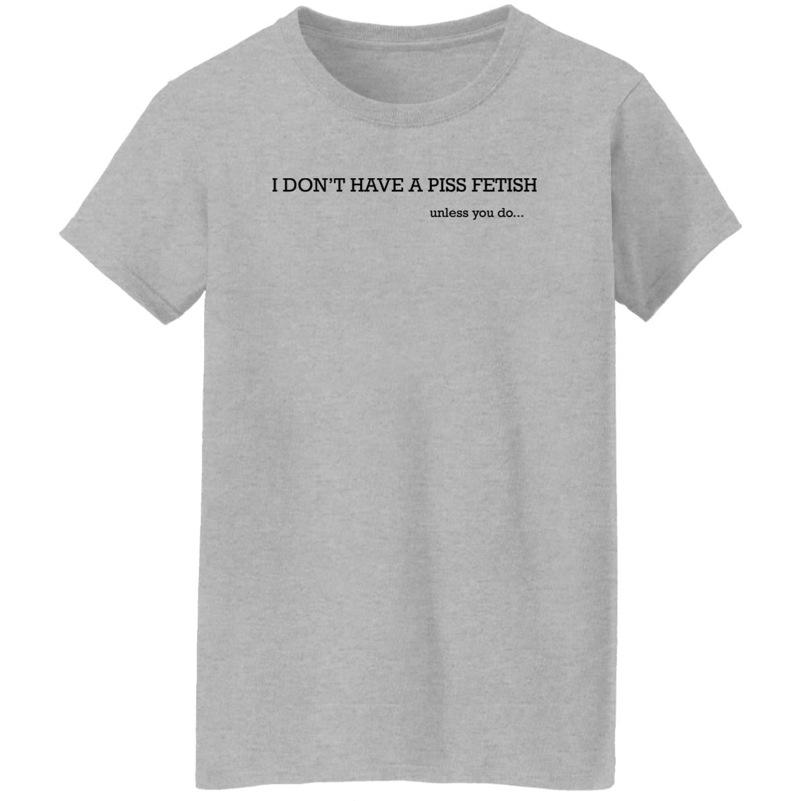 I Don’t Have A Piss Fetish Shirt