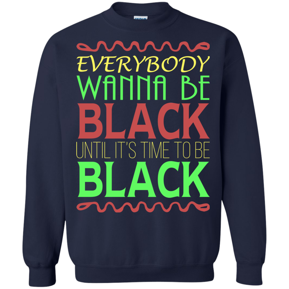 Everybody Wanna Be Black Until It's Time To Be Black T-Shirt - TeeDragons