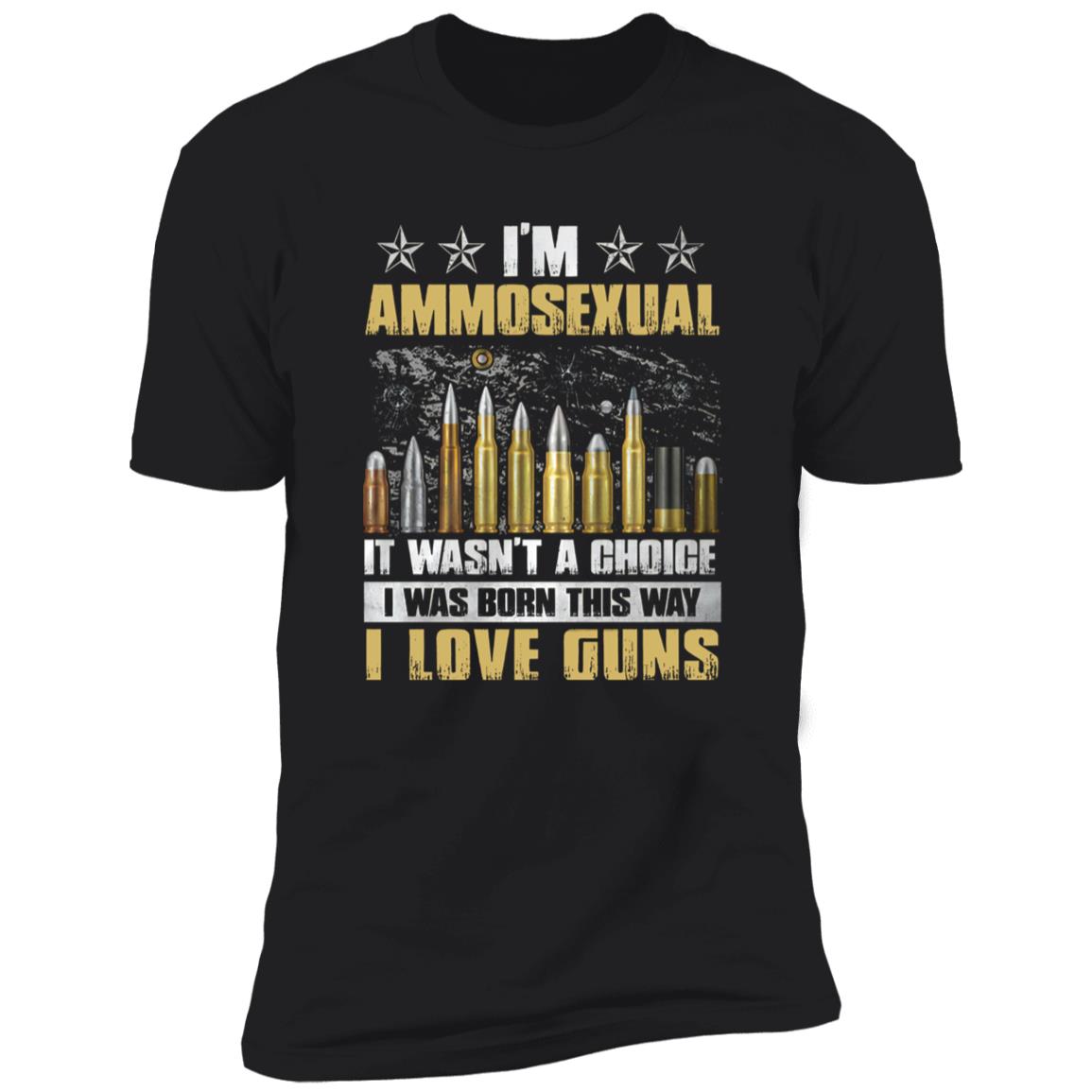 I’m Ammosexual It Wasn’t A Choice I Was Born This Way shirt