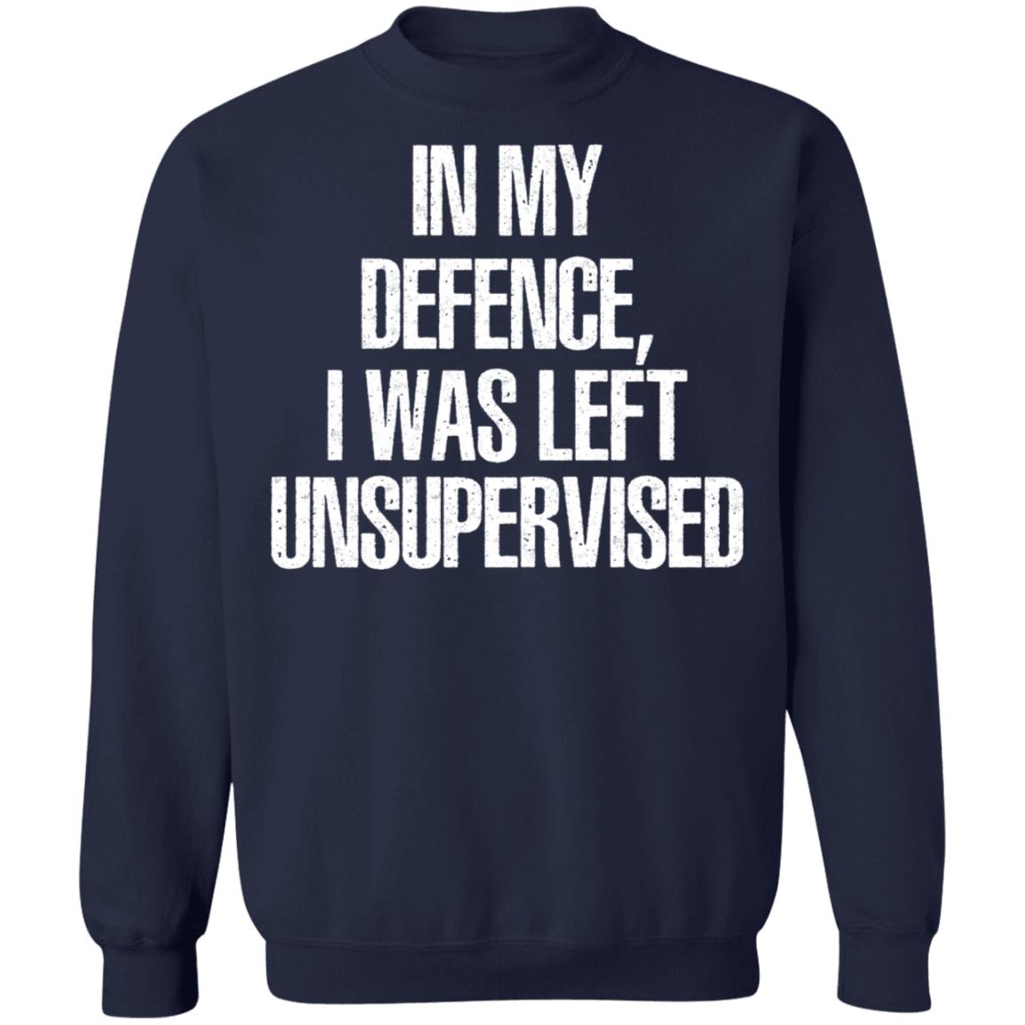 In My Defence I Was Left Unsupervised Shirt
