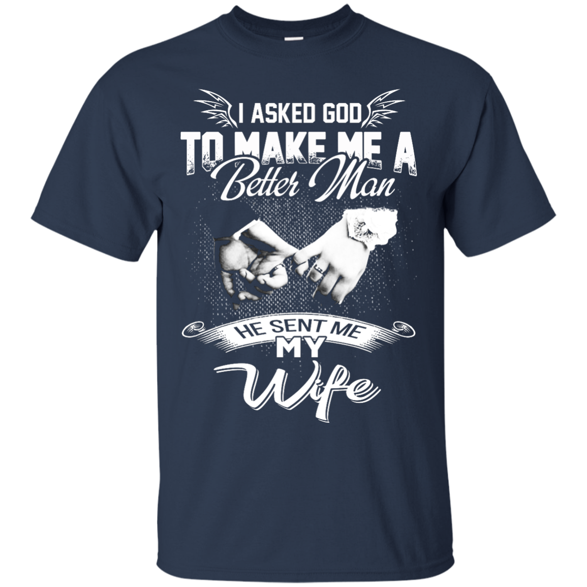 I Asked God To Make Me A Better Man He Sent Me My Wife Shirt, Hoodie - TeeDragons