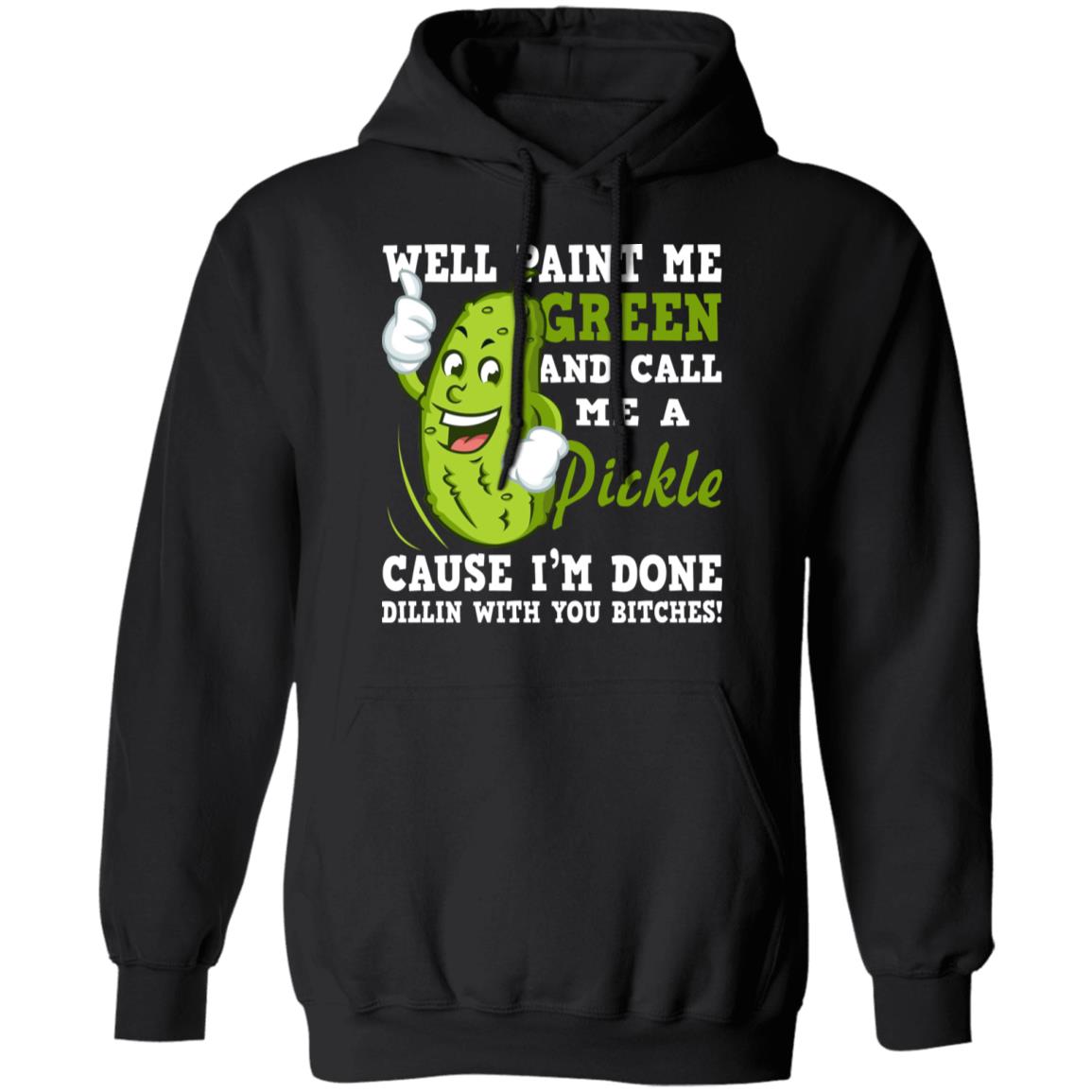 Well Paint Me Green And Call Me A Pickle Shirt - TeeDragons