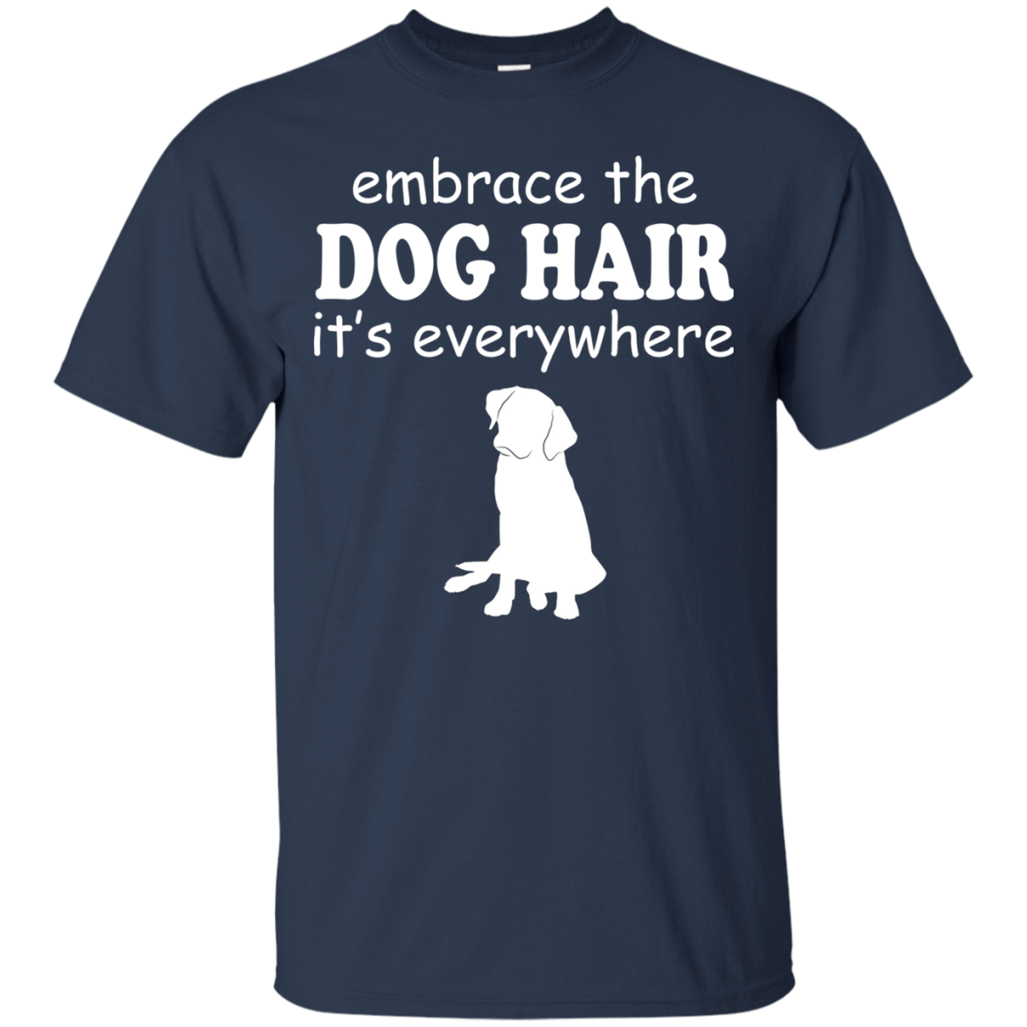 Embrace The Dog Hair It's Everywhere Shirt, Hoodie, Tank - TeeDragons