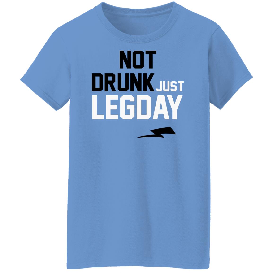 Not drunk just legday shirt