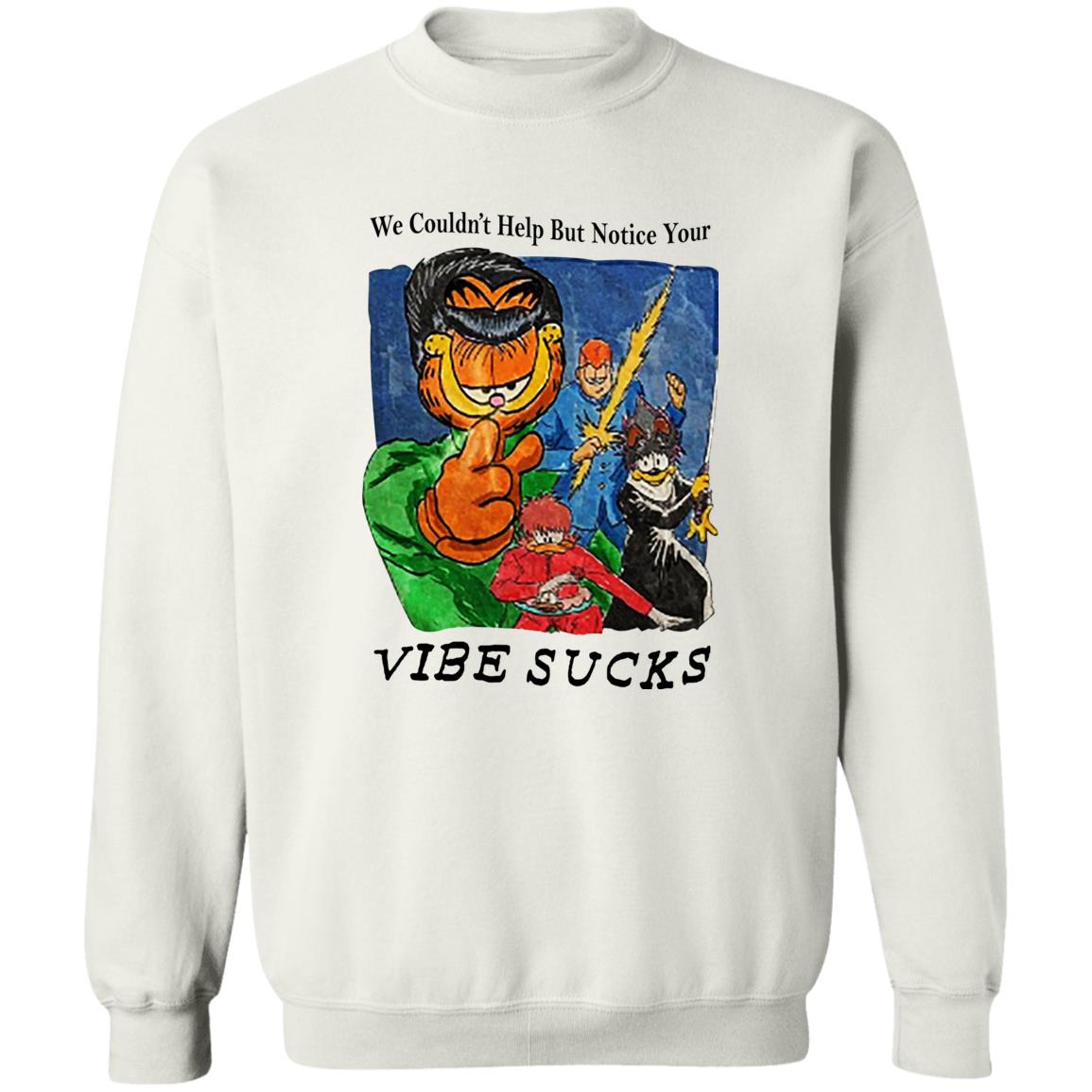 Garfield We Couldn’t Help But Notice Your Vibe Sucks Shirt