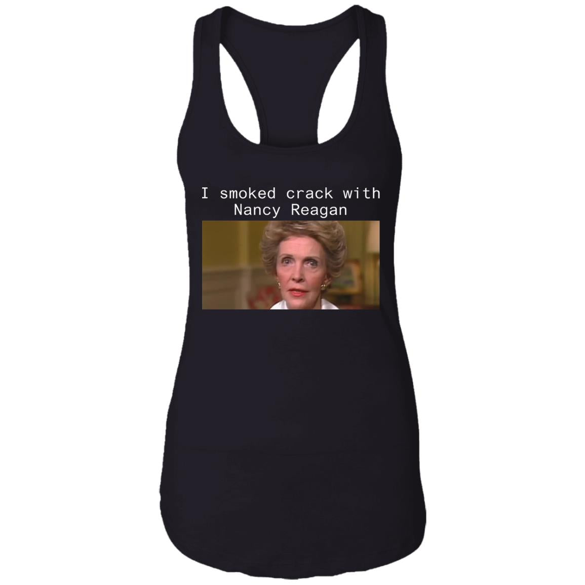 I smoked crack with Nancy Reagan shirt
