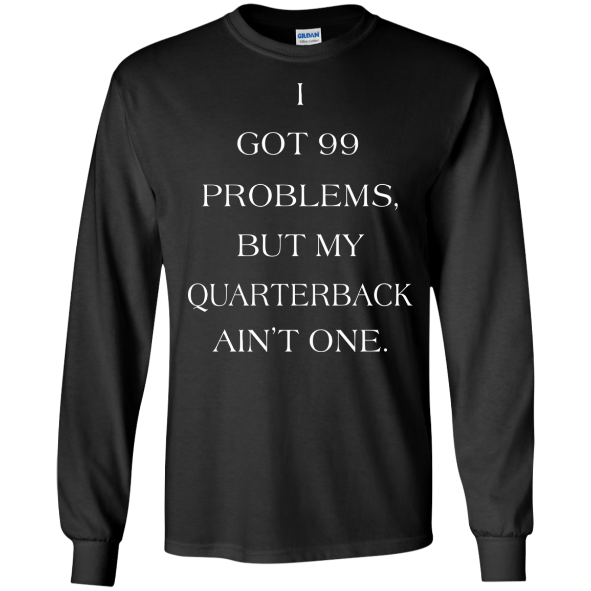 I Got 99 Problems, But My Quarterback Ain’t One Shirt, Hoodie - TeeDragons
