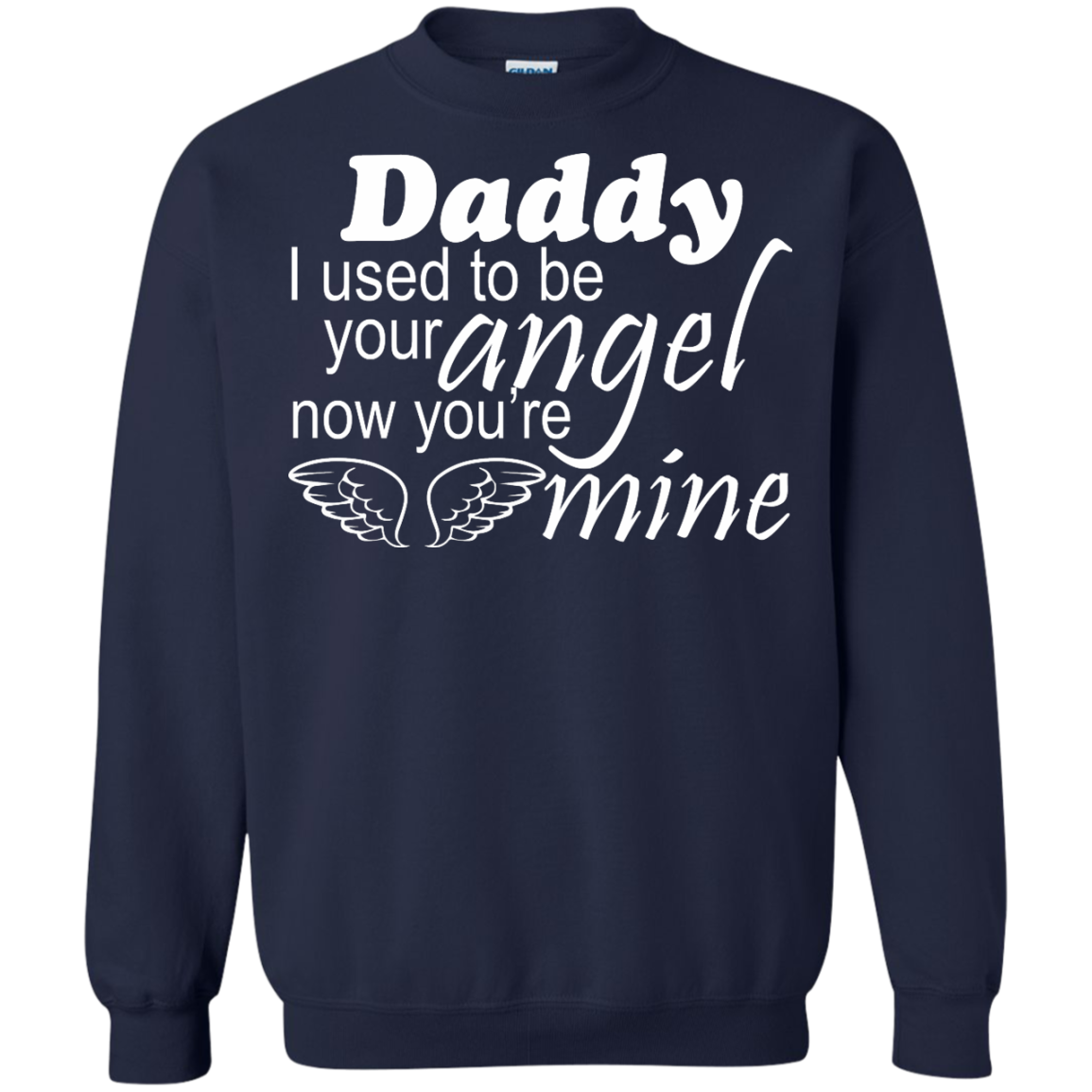 Daddy - I Used To Be Your Angel Now You're Mine Shirt, Hoodie - TeeDragons