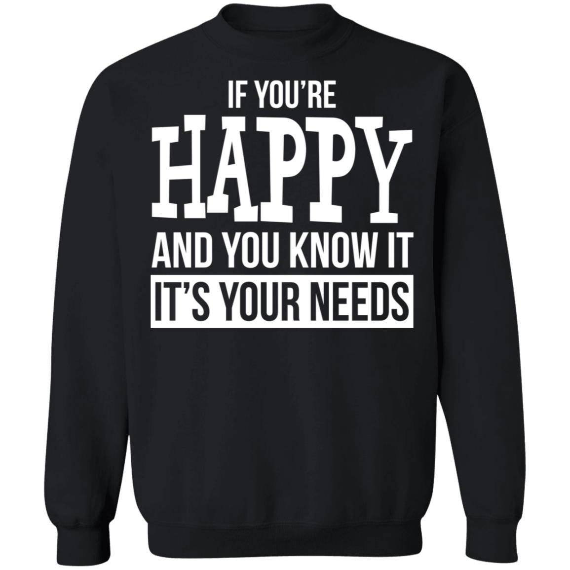 If You're Happy And You Know It It's Your Needs Shirt - TeeDragons