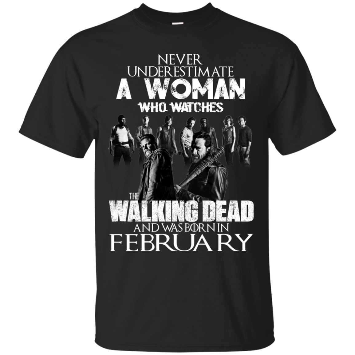 Never Underestimate A Woman Who Watches The Walking Dead And Was Born In February T-Shirt - TeeDragons