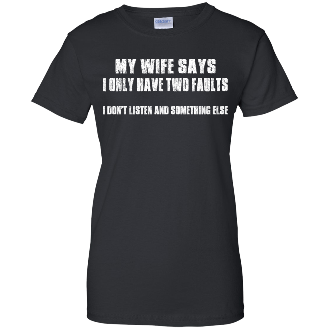 My Wife Says I Only Have Two Faults Shirt, Hoodie - TeeDragons