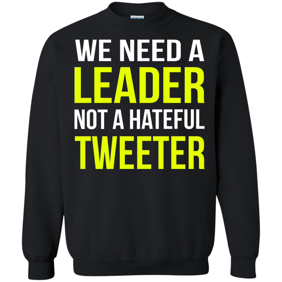 We Need A Leader Not A Hateful Tweeter Shirt, Hoodie - TeeDragons